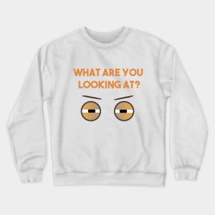 What Are You Looking At Eyes Crewneck Sweatshirt